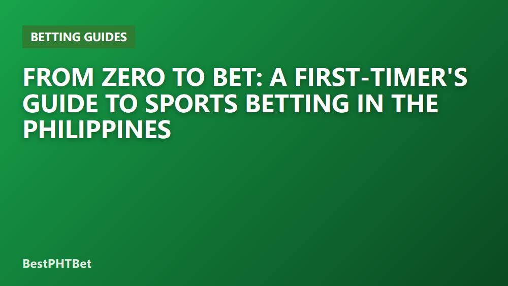 From Zero to Bet: A First-Timer's Guide to Sports Betting in the Philippines