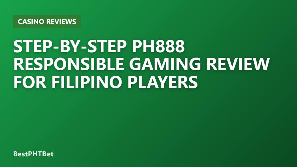Step-by-Step PH888 Responsible Gaming Review for Filipino Players