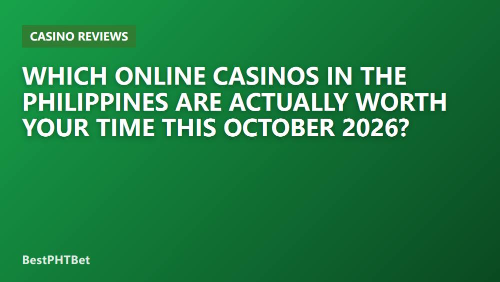 Which Online Casinos in the Philippines Are Actually Worth Your Time This October 2026?